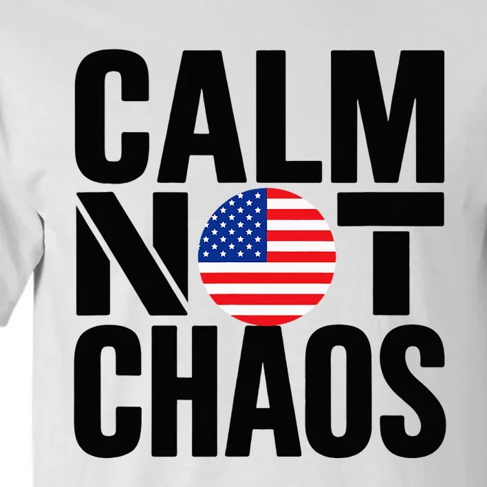 Calm Not Chaos Bold Political Tall T-Shirt