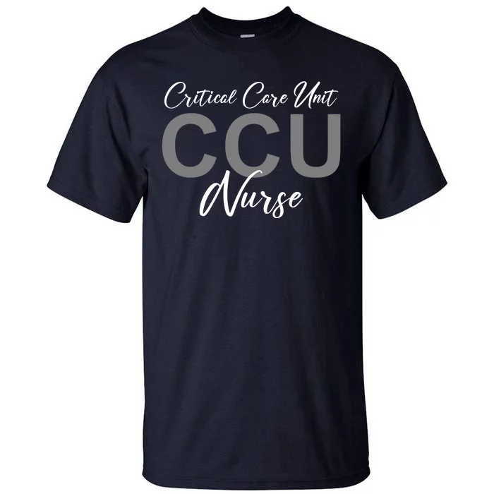 CCU Nurse Critical Care Unit Nursing Tall T-Shirt