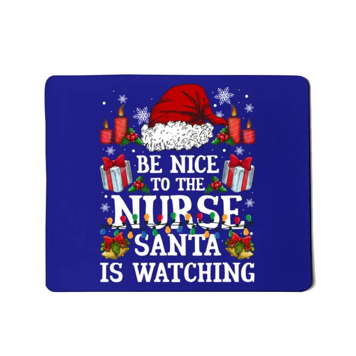 Christmas Nurse Cool Gift Be Nice To The Nurse Santa Is Watching Gift Mousepad