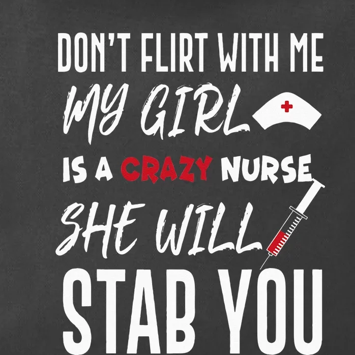 Crazy Nurse Dont Flirt With Me For Boyfriends Zip Tote Bag