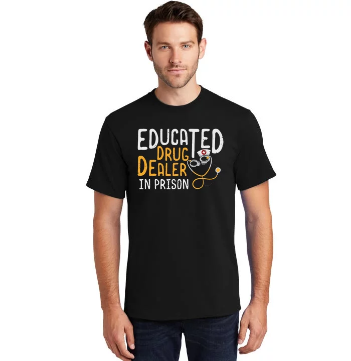 Correctional Nursing Educated Drug Dealer Tall T-Shirt