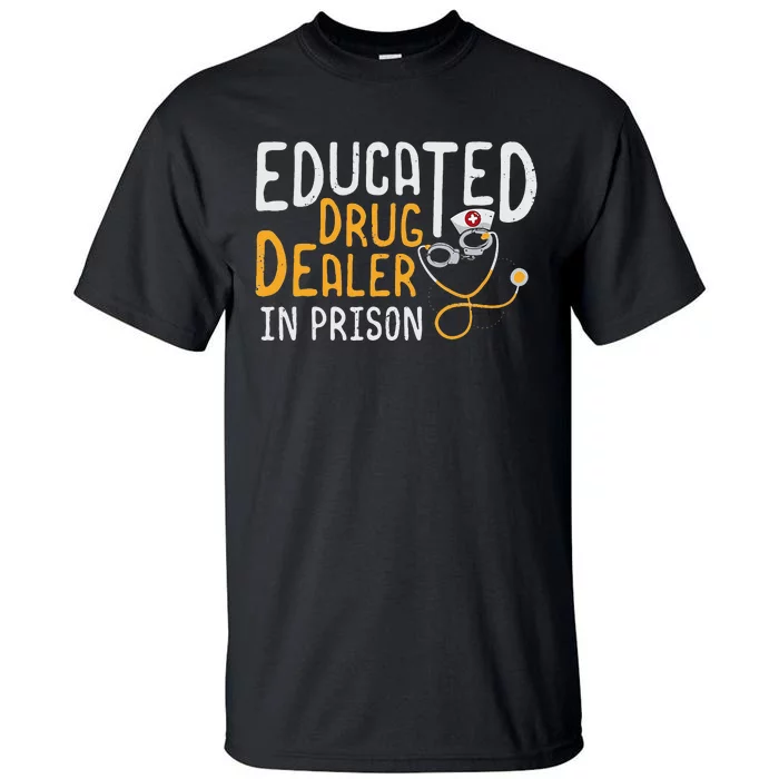 Correctional Nursing Educated Drug Dealer Tall T-Shirt