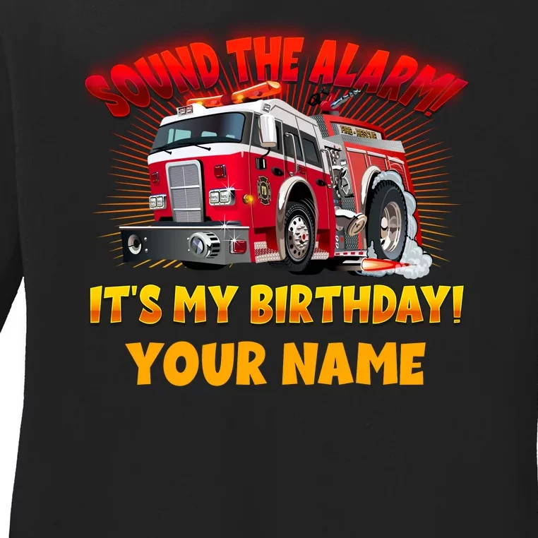 Custom Name Funny Sound The Alarm It's My Birthday Firetruck Ladies Long Sleeve Shirt