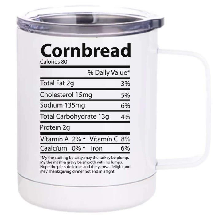 Cornbread Nutrition Facts Funny Thanksgiving Food Front & Back 12oz Stainless Steel Tumbler Cup