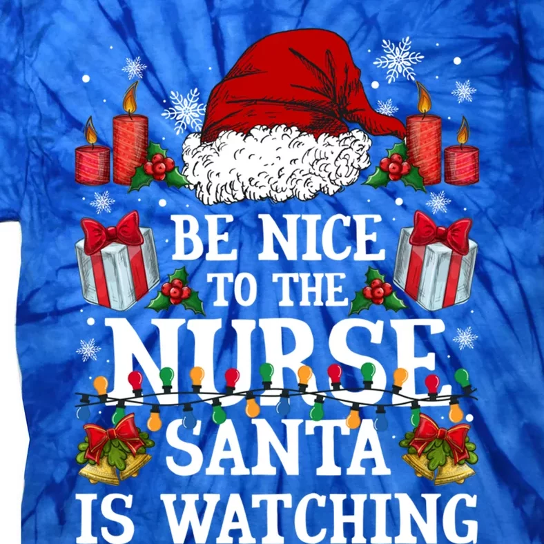 Christmas Nurse Gift Be Nice To The Nurse Santa Is Watching Meaningful Gift Tie-Dye T-Shirt