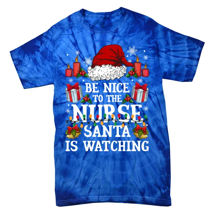 Christmas Nurse Gift Be Nice To The Nurse Santa Is Watching Meaningful Gift Tie-Dye T-Shirt