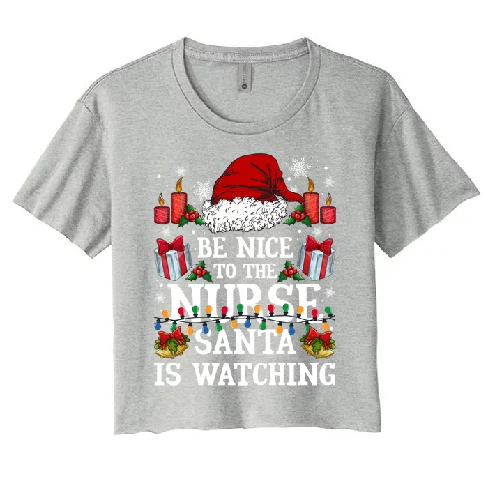 Christmas Nurse Gift Be Nice To The Nurse Santa Is Watching Meaningful Gift Women's Crop Top Tee