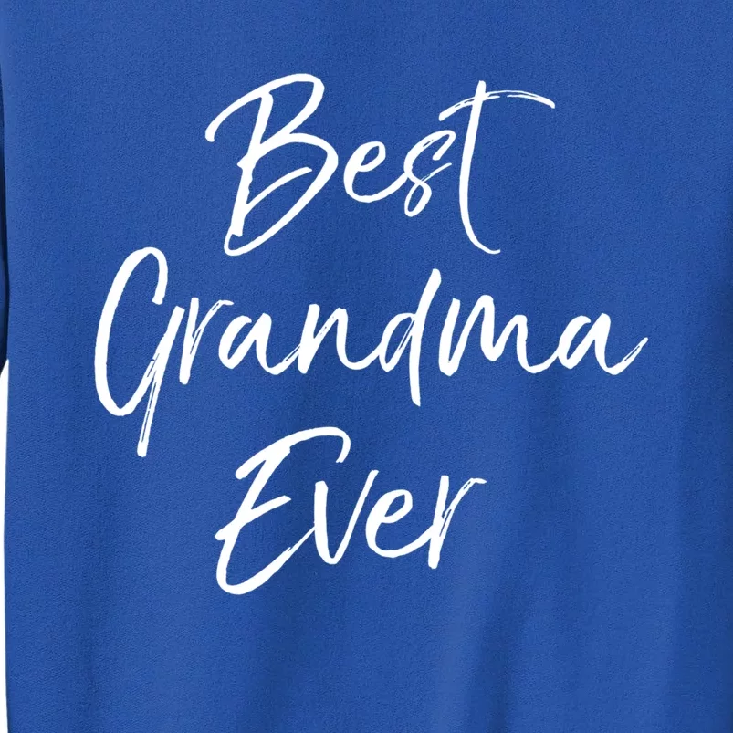 Cute New Grandmother Gift From Grand Best Grandma Ever Gift Tall Sweatshirt