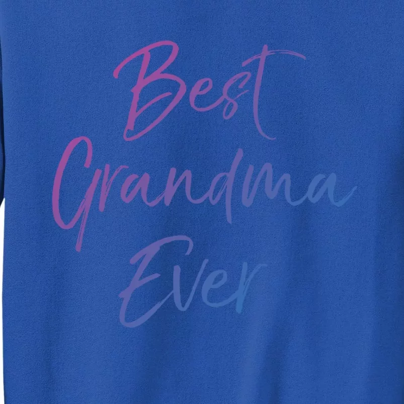 Cute New Grandmother Gift From Grand Best Grandma Ever Gift Tall Sweatshirt