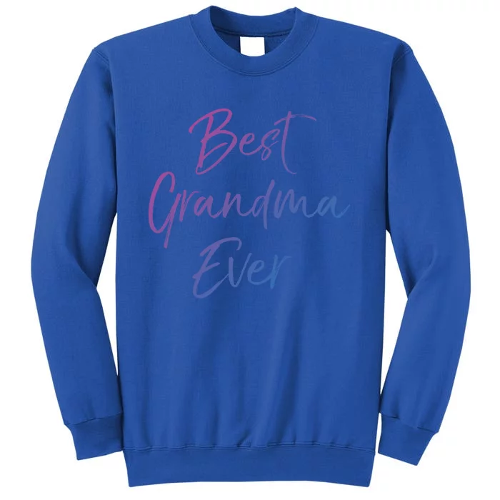 Cute New Grandmother Gift From Grand Best Grandma Ever Gift Tall Sweatshirt