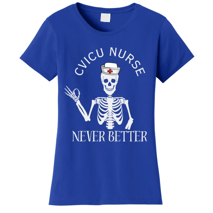 Cvicu Nurse Halloween Funny Skeleton Never Better New Nurse Gift Women's T-Shirt