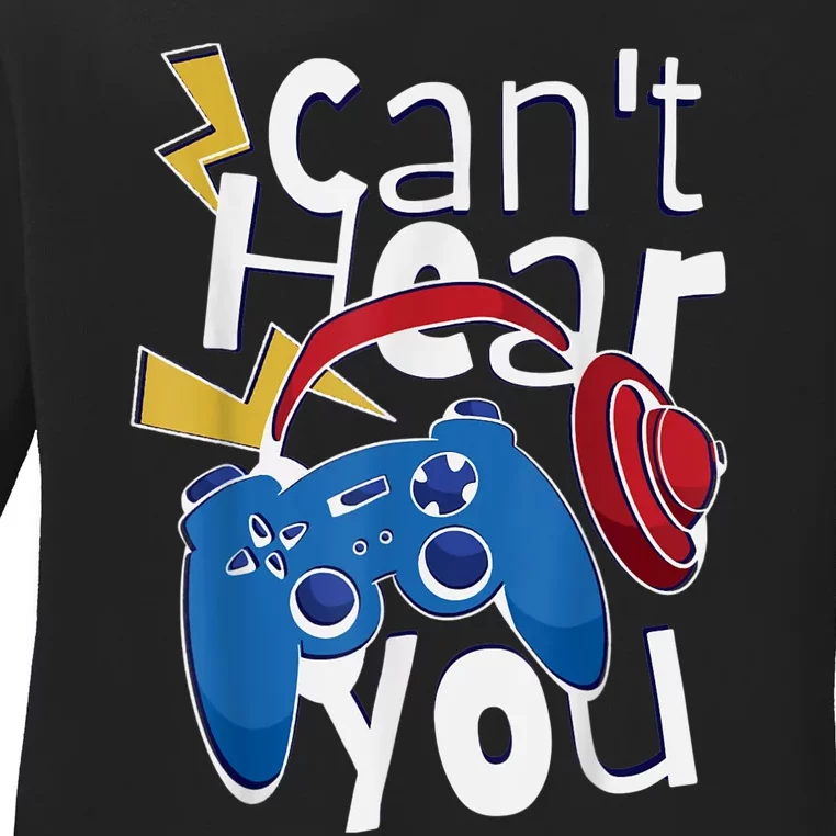 Can Not Hear You Gaming Gaming Quote Ladies Long Sleeve Shirt