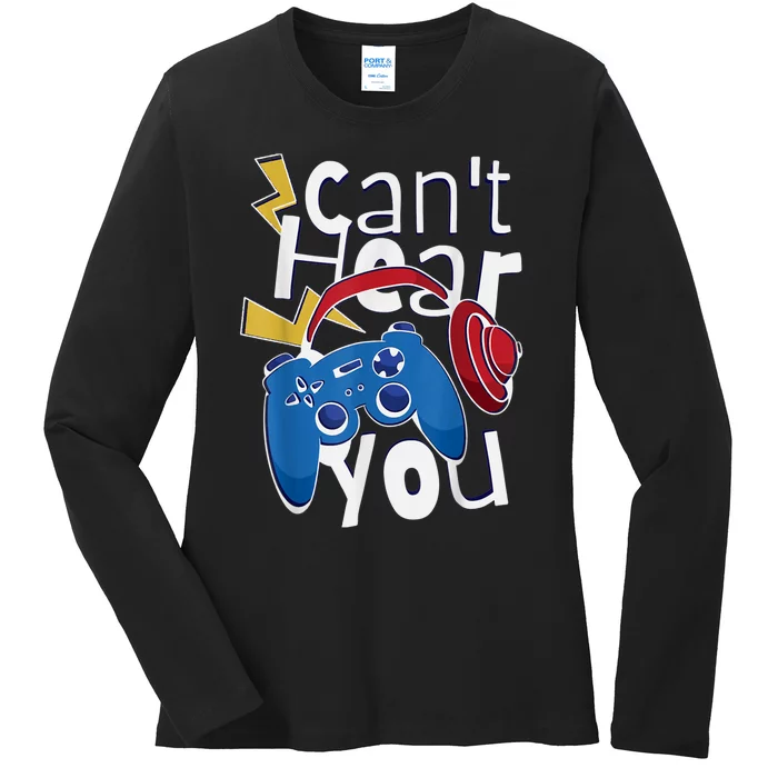 Can Not Hear You Gaming Gaming Quote Ladies Long Sleeve Shirt