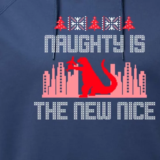 Christmas Naughty Is The New Nice Dino T Rex Ugly Sweater Gift Performance Fleece Hoodie