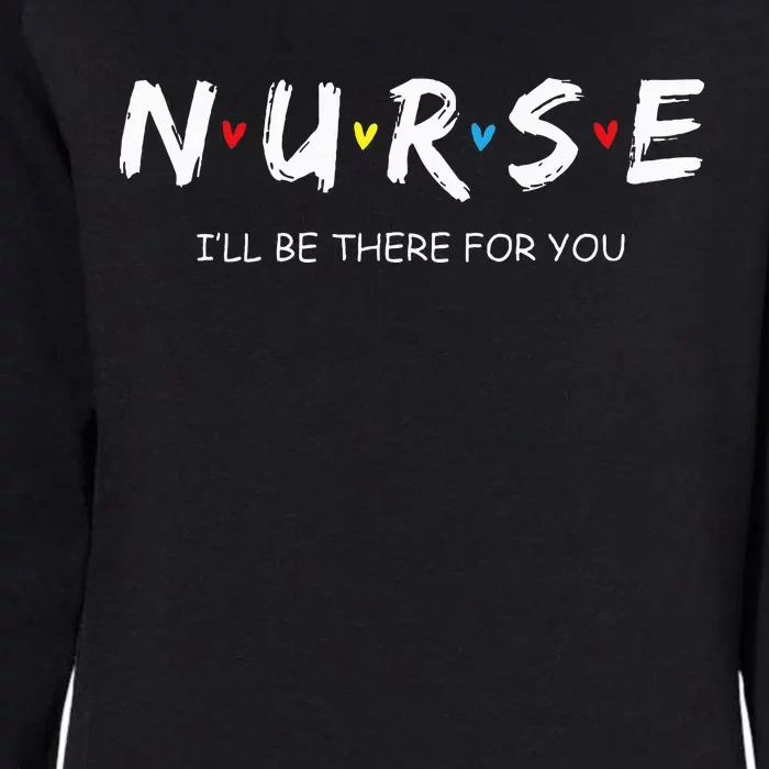 Cute Nurse I Will Be There For You Gift For Rn & Lpn Womens California Wash Sweatshirt