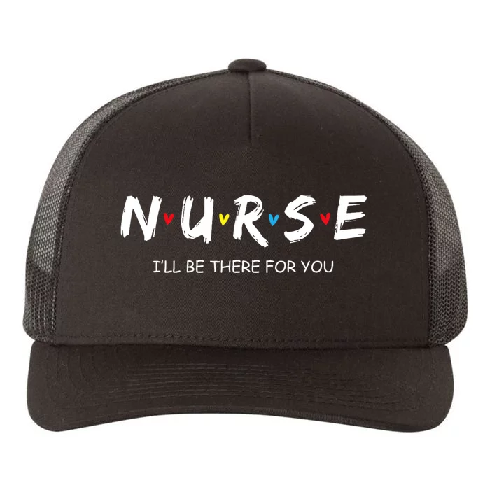 Cute Nurse I Will Be There For You Gift For Rn & Lpn Yupoong Adult 5-Panel Trucker Hat