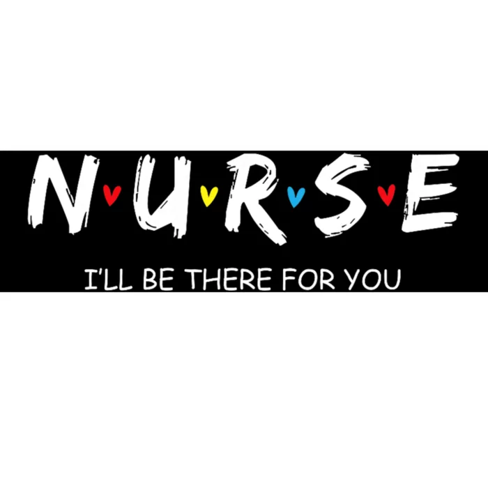 Cute Nurse I Will Be There For You Gift For Rn & Lpn Bumper Sticker