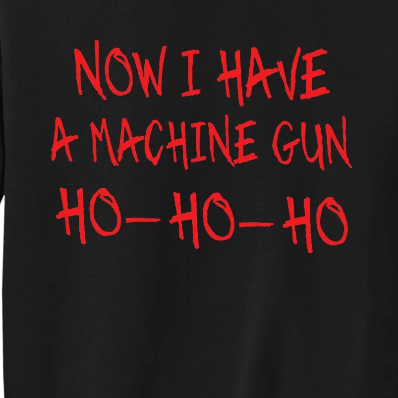 Christmas Now I Have A Machine Gun Ho Ho Ho Tall Sweatshirt