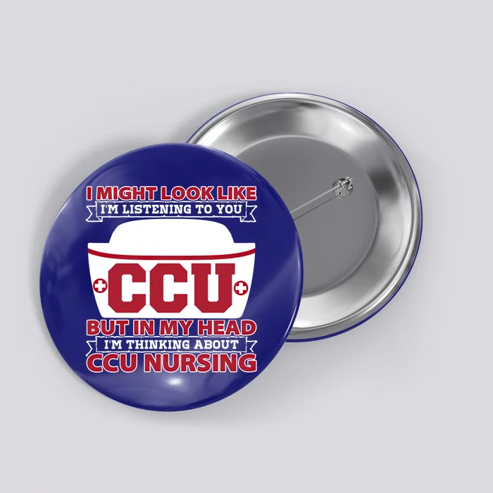 Ccu Nurse I Might Look Like Im Listening To You Icu Nursing Gift Button