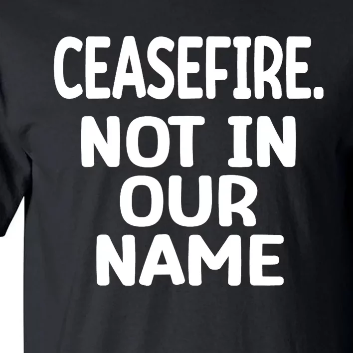 Ceasefire Not In Our Name Ceasefire Tall T-Shirt