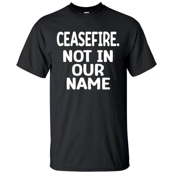 Ceasefire Not In Our Name Ceasefire Tall T-Shirt