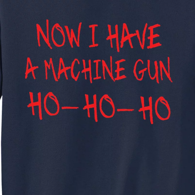 Christmas Now I Have A Machine Gun Ho Ho Ho Tall Sweatshirt