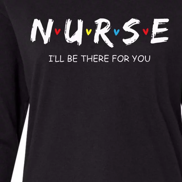 Cute Nurse I Will Be There For You Gift For RN & LPN Womens Cotton Relaxed Long Sleeve T-Shirt