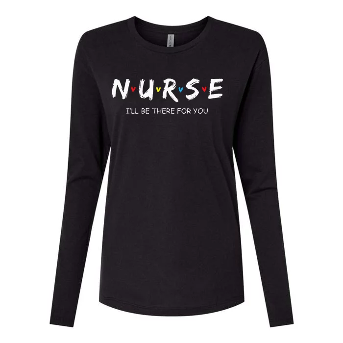 Cute Nurse I Will Be There For You Gift For RN & LPN Womens Cotton Relaxed Long Sleeve T-Shirt