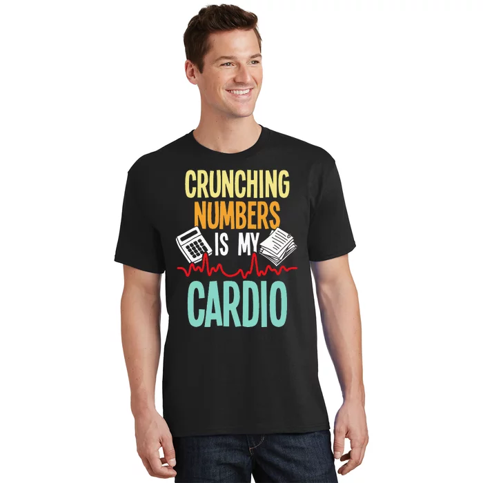 Crunching Numbers Is My Cardio Accountant Auditor Auditing T-Shirt