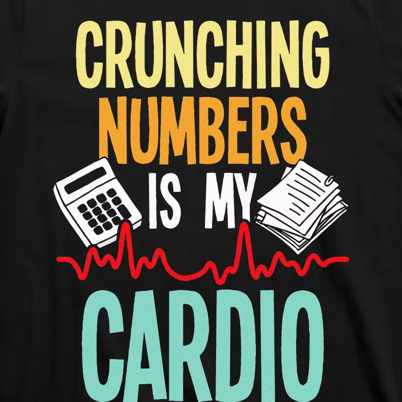 Crunching Numbers Is My Cardio Accountant Auditor Auditing T-Shirt