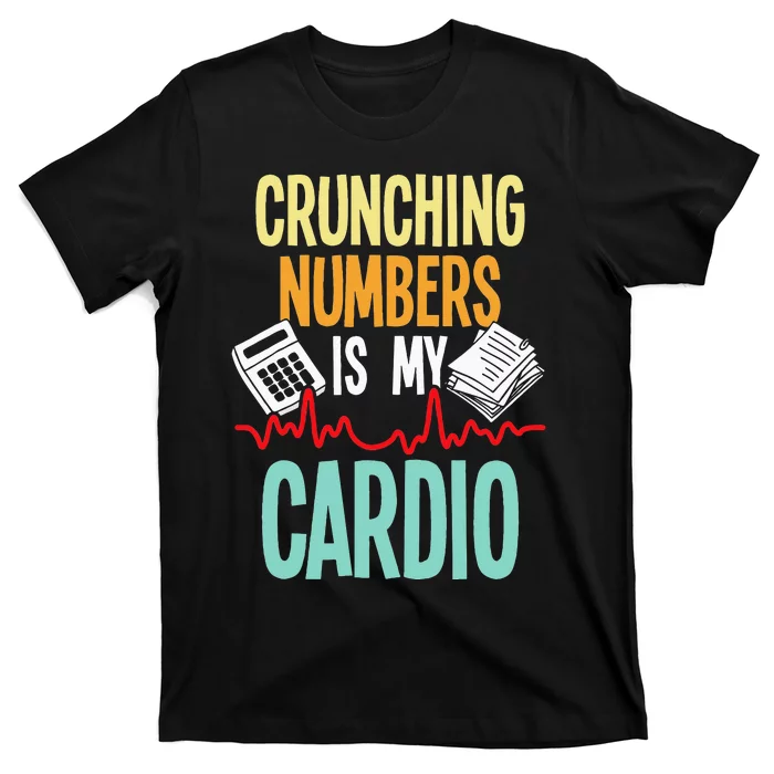 Crunching Numbers Is My Cardio Accountant Auditor Auditing T-Shirt