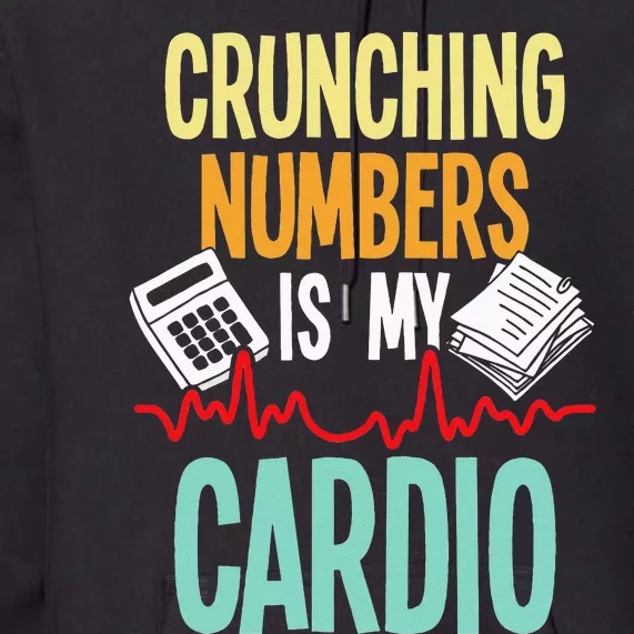 Crunching Numbers Is My Cardio Accountant Auditor Auditing Premium Hoodie