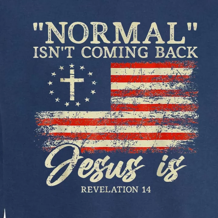 Christian Normal Isnt Coming Back Jesus Is Gift Garment-Dyed Sweatshirt