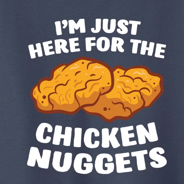 Chicken Nuggets Lover Im Just Here For The Chicken Nuggets Toddler T-Shirt