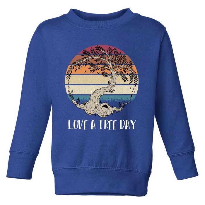 Celebrate National Love A Tree Day May 16 Great Gift Toddler Sweatshirt