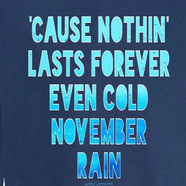 ‘Cause Nothin’ Lasts Forever Even Cold November Rain Garment-Dyed Sweatshirt