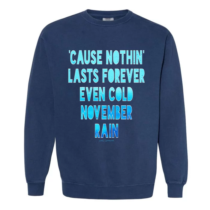 ‘Cause Nothin’ Lasts Forever Even Cold November Rain Garment-Dyed Sweatshirt