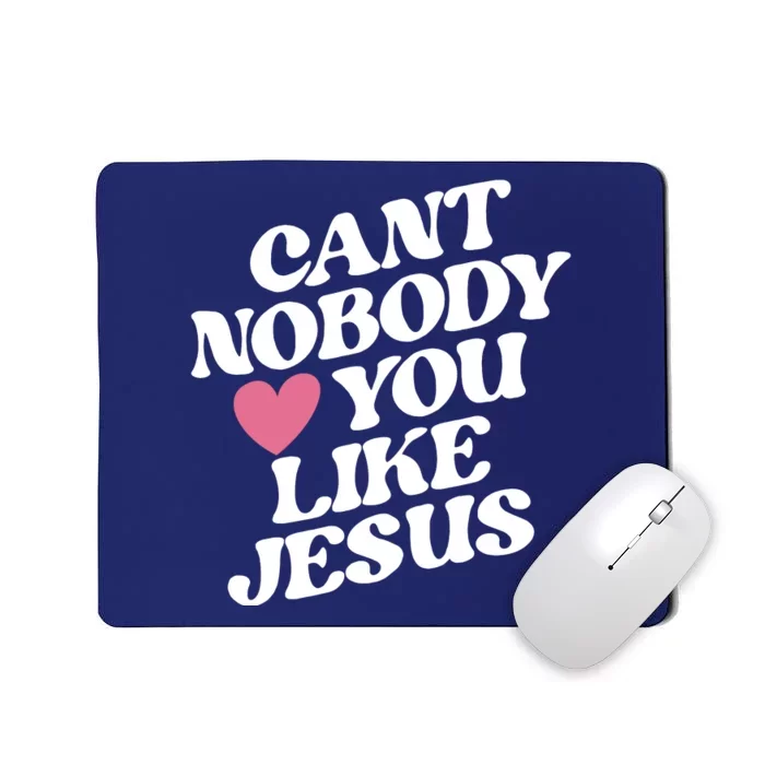 Cant Nobody Love You Like Jesus Mousepad