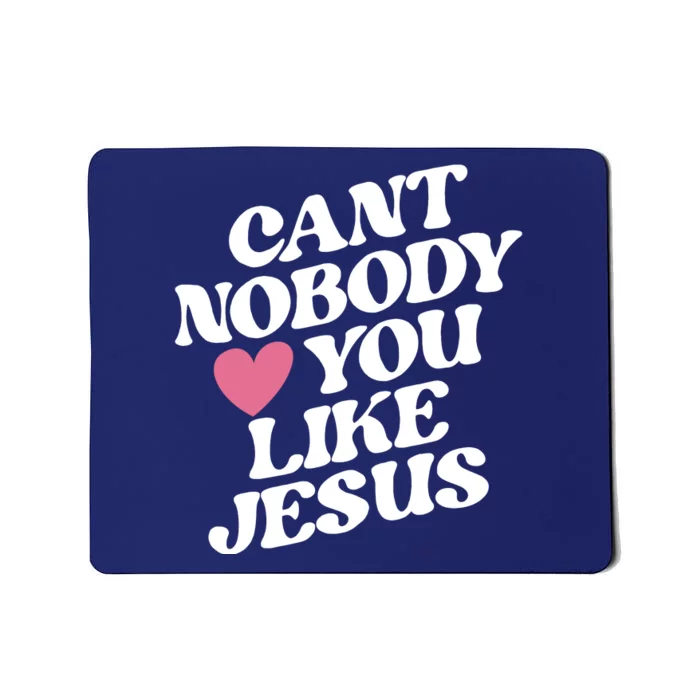 Cant Nobody Love You Like Jesus Mousepad