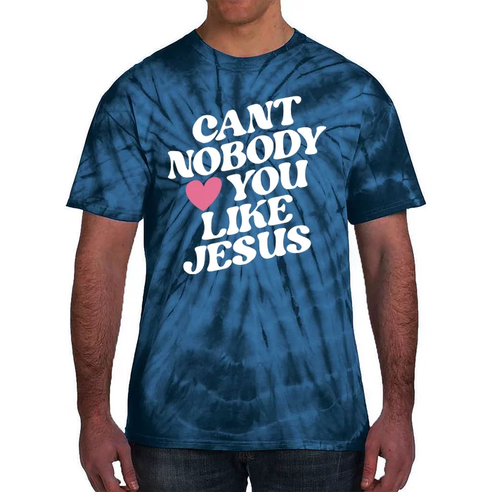 Cant Nobody Love You Like Jesus Tie-Dye T-Shirt