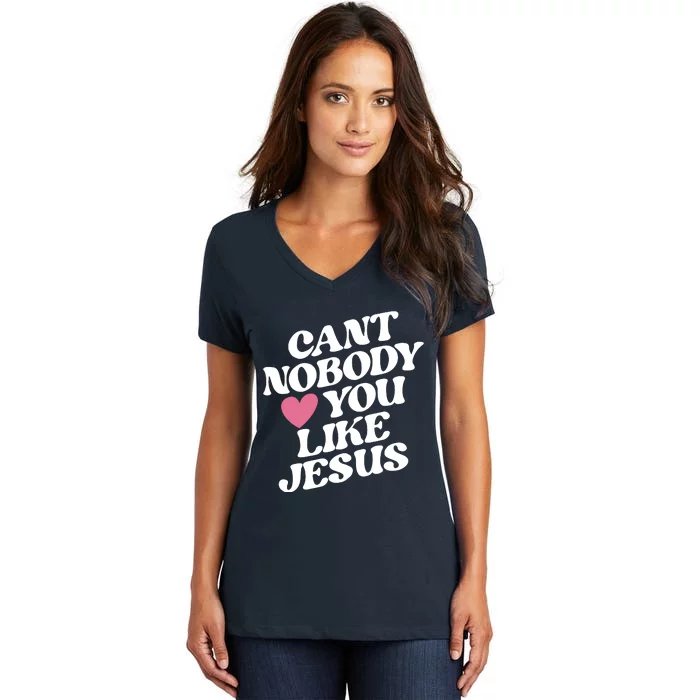 Cant Nobody Love You Like Jesus Women's V-Neck T-Shirt