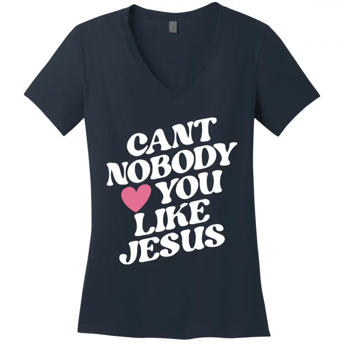 Cant Nobody Love You Like Jesus Women's V-Neck T-Shirt