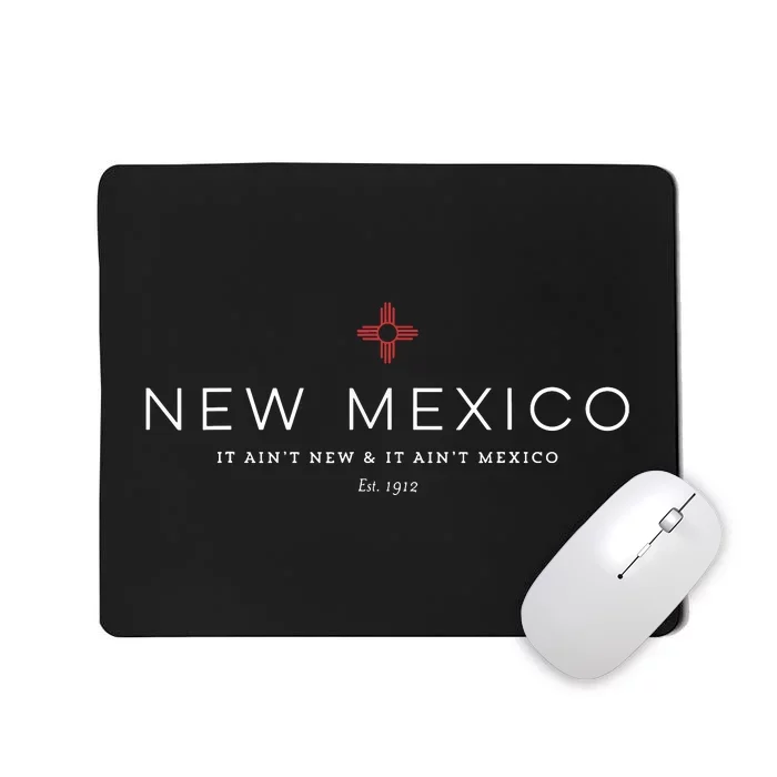 Cool New Mexico It Aint New Aint Mexico Est1912 Mousepad