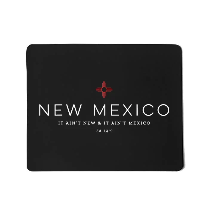 Cool New Mexico It Aint New Aint Mexico Est1912 Mousepad