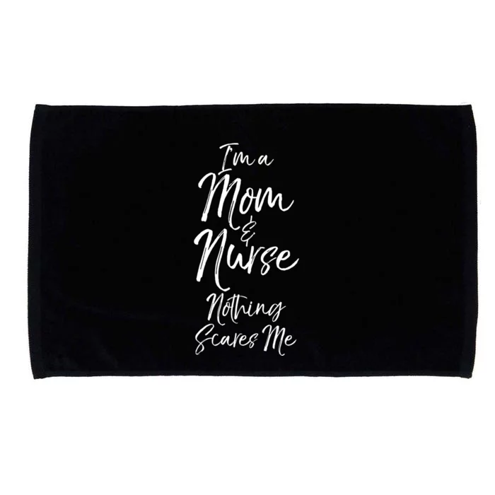 Cute Nursing Mother Gift Im A Mom And Nurse Nothing Scares Me Meaningful Gift Microfiber Hand Towel