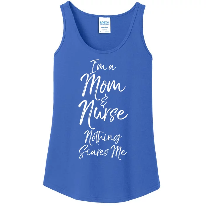 Cute Nursing Mother Gift Im A Mom And Nurse Nothing Scares Me Meaningful Gift Ladies Essential Tank