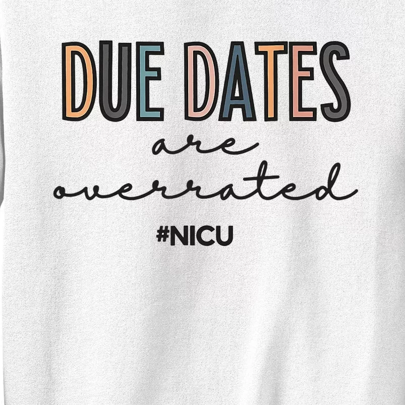 Cute Neonatal Nurse Due Dates Are Overrated NICU Nurse Sweatshirt