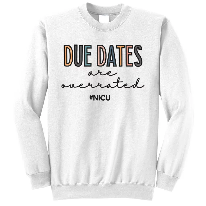 Cute Neonatal Nurse Due Dates Are Overrated NICU Nurse Sweatshirt