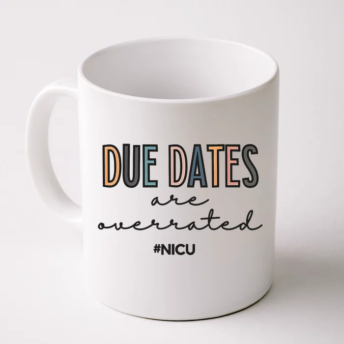 Cute Neonatal Nurse Due Dates Are Overrated NICU Nurse Front & Back Coffee Mug