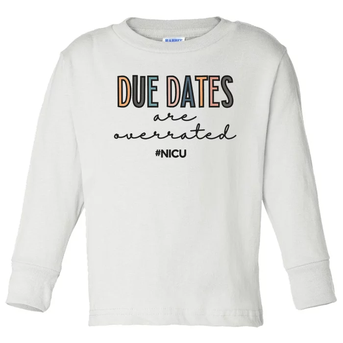 Cute Neonatal Nurse Due Dates Are Overrated NICU Nurse Toddler Long Sleeve Shirt